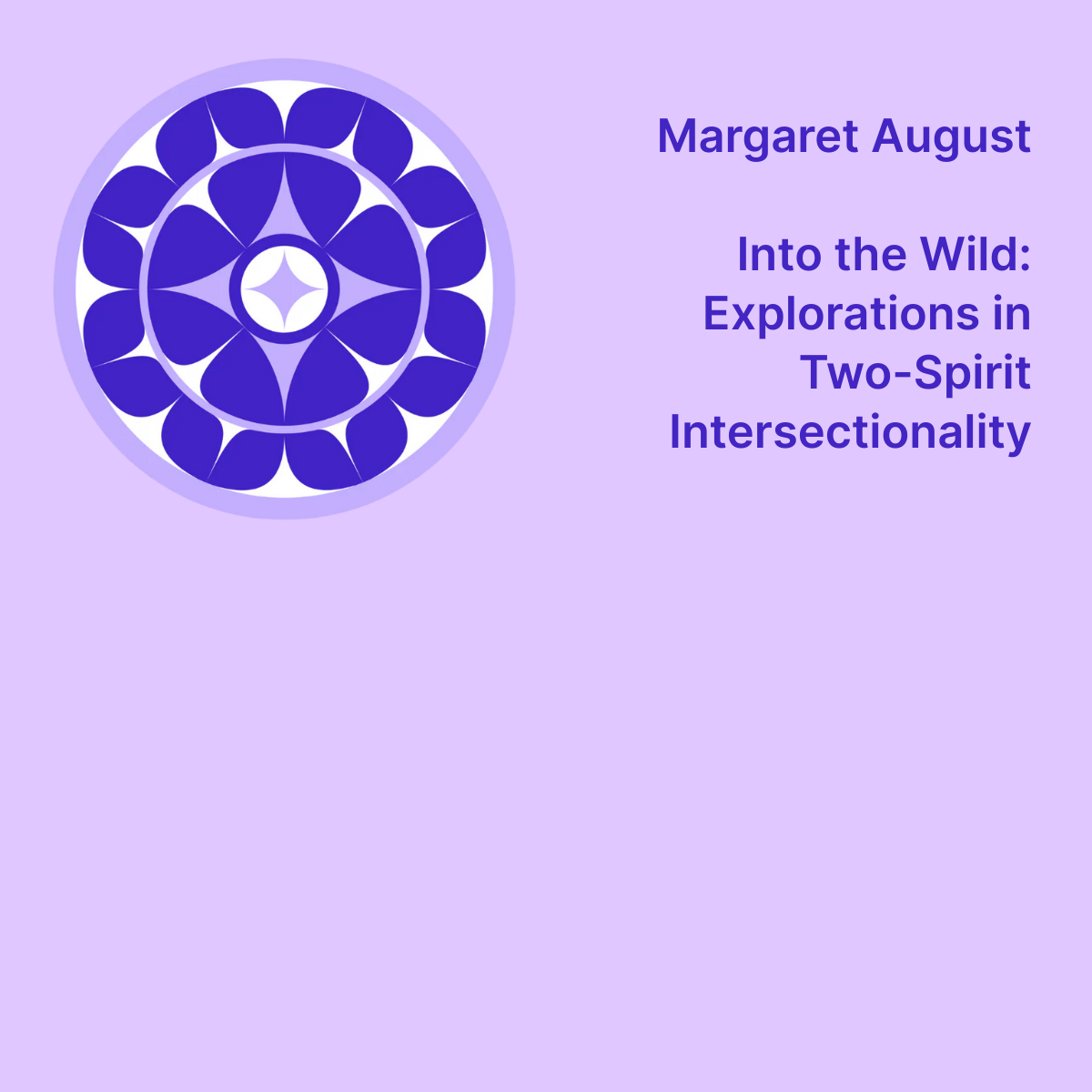 Showcase Exhibition ― Into the Wild: Explorations in Two-Spirit Intersectionality | Margaret August
